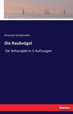 Die Raubvoegel: Ein Schauspiel in 5 Aufzuegen - Emanuel Schikaneder - cover