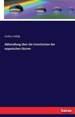 Abhandlung über die Constitution der organischen Säuren - Justus Liebig - cover