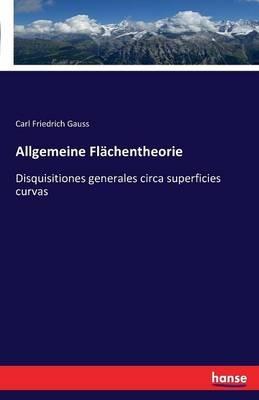 Allgemeine Flächentheorie: Disquisitiones generales circa superficies curvas - Carl Friedrich Gauss - cover
