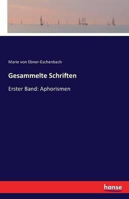 Gesammelte Schriften: Erster Band: Aphorismen - Marie Von Ebner-Eschenbach - cover