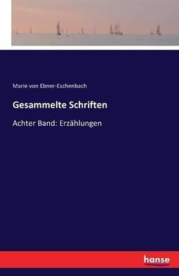 Gesammelte Schriften: Achter Band: Erzahlungen - Marie Von Ebner-Eschenbach - cover