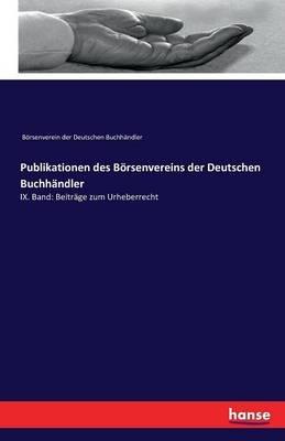 Publikationen des Boersenvereins der Deutschen Buchhandler: IX. Band: Beitrage zum Urheberrecht - Boersenverein Der Deutschen Buchhandler - cover