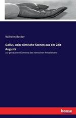 Gallus, oder römische Szenen aus der Zeit Augusts: zur genaueren Kenntnis des römischen Privatlebens