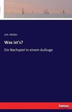 Was ist's?: Ein Nachspiel in einem Aufzuge