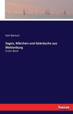 Sagen, Märchen und Gebräuche aus Meklenburg: Erster Band - Karl Bartsch - cover