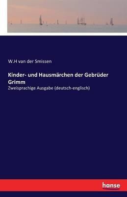 Kinder- und Hausmärchen der Gebrüder Grimm: Zweisprachige Ausgabe (deutsch-englisch) - William Henry Van Der Smissen - cover