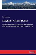 Analytische Plankton-Studien: Ziele, Methoden und Anfangs-Resultate der quantitativ-analytischen Planktonforschung