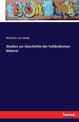 Studien zur Geschichte der holländischen Malerei - Wilhelm Von Bode - cover