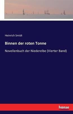 Binnen der roten Tonne: Novellenbuch der Niederelbe (Vierter Band) - Heinrich Smidt - cover