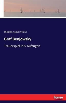 Graf Benjowsky: Trauerspiel in 5 Aufzügen - Christian August Vulpius - cover