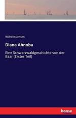 Diana Abnoba: Eine Schwarzwaldgeschichte von der Baar (Erster Teil)