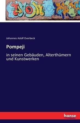 Pompeji: in seinen Gebauden, Alterthumern und Kunstwerken - Johannes Adolf Overbeck - cover
