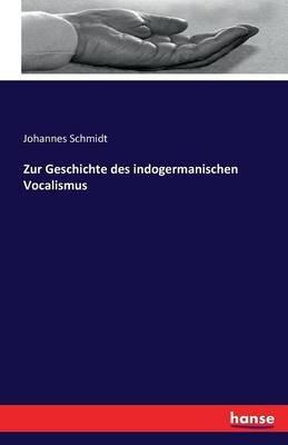 Zur Geschichte des indogermanischen Vocalismus - Johannes Schmidt - cover