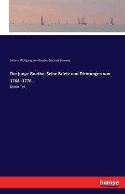 Der junge Goethe. Seine Briefe und Dichtungen von 1764 -1776: Dritter Teil - Johann Wolfgang Von Goethe,Michael Bernays - cover
