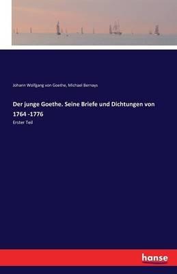 Der junge Goethe. Seine Briefe und Dichtungen von 1764 -1776: Erster Teil - Johann Wolfgang Von Goethe,Michael Bernays - cover