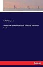 Technologisches Woerterbuch in deutscher, franzoesischer, und englischer Sprache