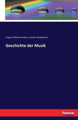 Geschichte der Musik - August Wilhelm Ambros,Gustav Nottebohm - cover