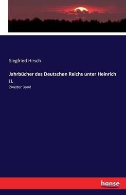 Jahrbucher des Deutschen Reichs unter Heinrich II.: Zweiter Band - Siegfried Hirsch - cover