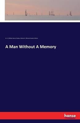A Man Without A Memory - W H (William Henry) Shelton,Richard H (Richard Hooker) Wilmer - cover