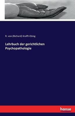 Lehrbuch der gerichtlichen Psychopathologie - Richard Von Krafft-Ebing - cover