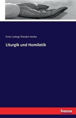 Liturgik und Homiletik - Ernst Ludwig Theodor Henke - cover