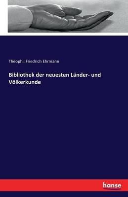 Bibliothek der neuesten Länder- und Völkerkunde - Theophil Friedrich Ehrmann - cover