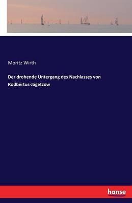 Der drohende Untergang des Nachlasses von Rodbertus-Jagetzow - Moritz Wirth - cover