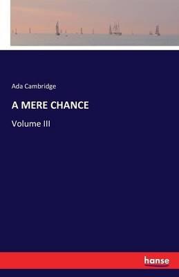 A Mere Chance: Volume III - Ada Cambridge - cover
