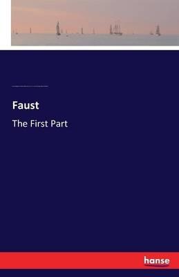Faust: The First Part - Johann Wolfgang Von Goethe,Edward John Turner,Edmund Doidge Anderson Morshead - cover