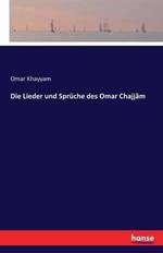 Die Lieder und Sprüche des Omar Chajjâm