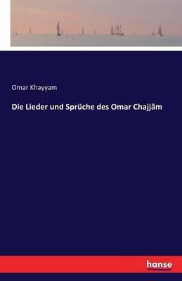 Die Lieder und Sprüche des Omar Chajjâm - Omar Khayyam - cover