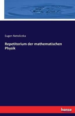 Repetitorium der mathematischen Physik - Eugen Netoliczka - cover