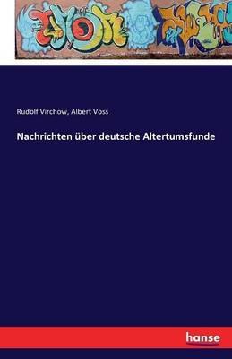 Nachrichten über deutsche Altertumsfunde - Rudolf Virchow,Albert Voss - cover