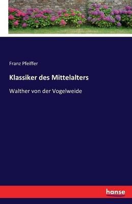 Klassiker des Mittelalters: Walther von der Vogelweide - Franz Pfeiffer - cover