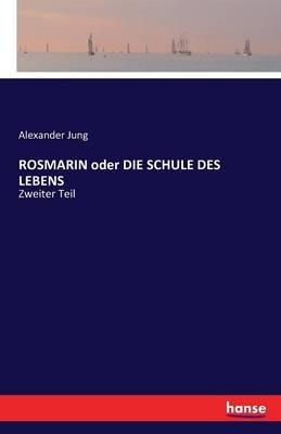 ROSMARIN oder DIE SCHULE DES LEBENS: Zweiter Teil - Alexander Jung - cover