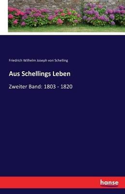 Aus Schellings Leben: Zweiter Band: 1803 - 1820 - Friedrich Wilhelm Joseph Von Schelling - cover
