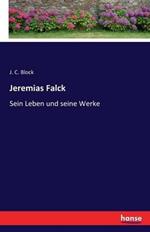 Jeremias Falck: Sein Leben und seine Werke