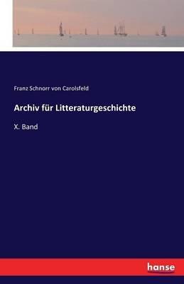 Archiv fur Litteraturgeschichte: X. Band - Franz Schnorr Von Carolsfeld - cover