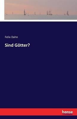 Sind Götter? - Felix Dahn - cover