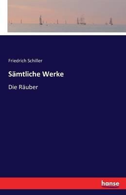 Sämtliche Werke: Die Räuber - Friedrich Schiller - cover