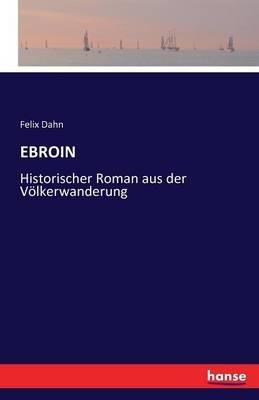 Ebroin: Historischer Roman aus der Voelkerwanderung - Felix Dahn - cover
