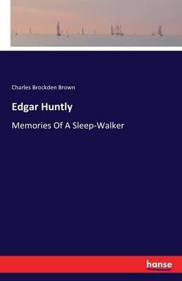 Edgar Huntly: Memories Of A Sleep-Walker - Charles Brockden Brown - cover