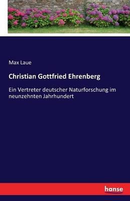 Christian Gottfried Ehrenberg: Ein Vertreter deutscher Naturforschung im neunzehnten Jahrhundert - Max Laue - cover