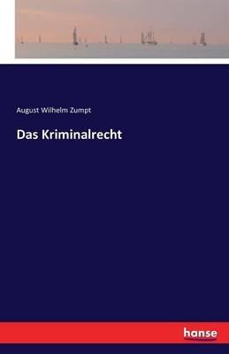Das Kriminalrecht - August Wilhelm Zumpt - cover
