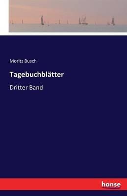 Tagebuchblatter: Dritter Band - Moritz Busch - cover