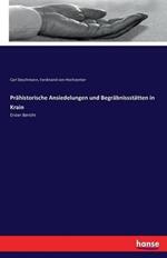 Prähistorische Ansiedelungen und Begräbnissstätten in Krain: Erster Bericht
