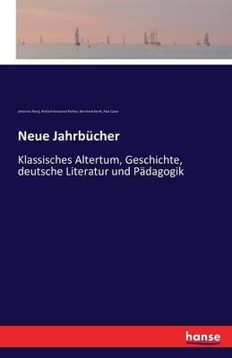 Neue Jahrbücher: Klassisches Altertum, Geschichte, deutsche Literatur und Pädagogik - Johannes Ilberg,Richard Immanuel Richter,Bernhard Gerth - cover