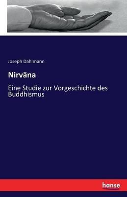 Nirväna: Eine Studie zur Vorgeschichte des Buddhismus - Joseph Dahlmann - cover