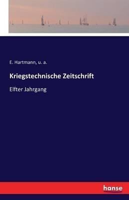 Kriegstechnische Zeitschrift: Elfter Jahrgang - U A,E Hartmann - cover