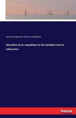 Narrative of an expedition to the Zambesi and its tributaries - David Livingstone,Charles Livingstone - cover